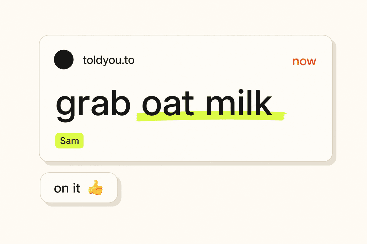 A phone notification from toldyou.to reading grab oat milk from Sam with an on it reply.